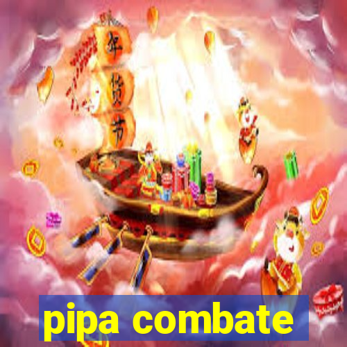 pipa combate